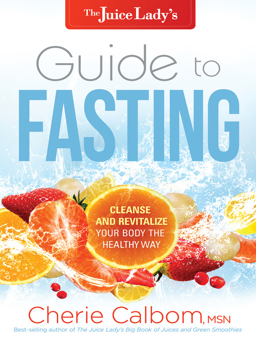 Title details for The Juice Lady's Guide to Fasting by Cherie Calbom - Available